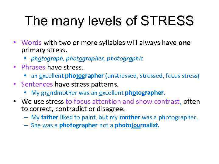 The many levels of STRESS • Words with two or more syllables will always