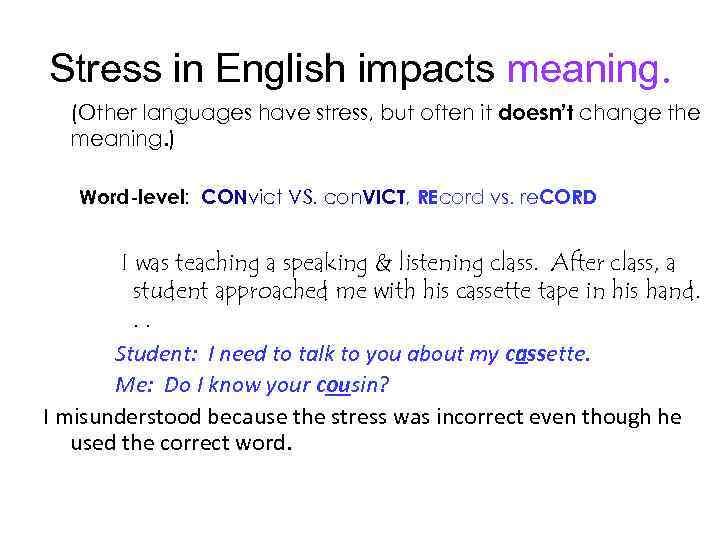 Stress in English impacts meaning. (Other languages have stress, but often it doesn’t change