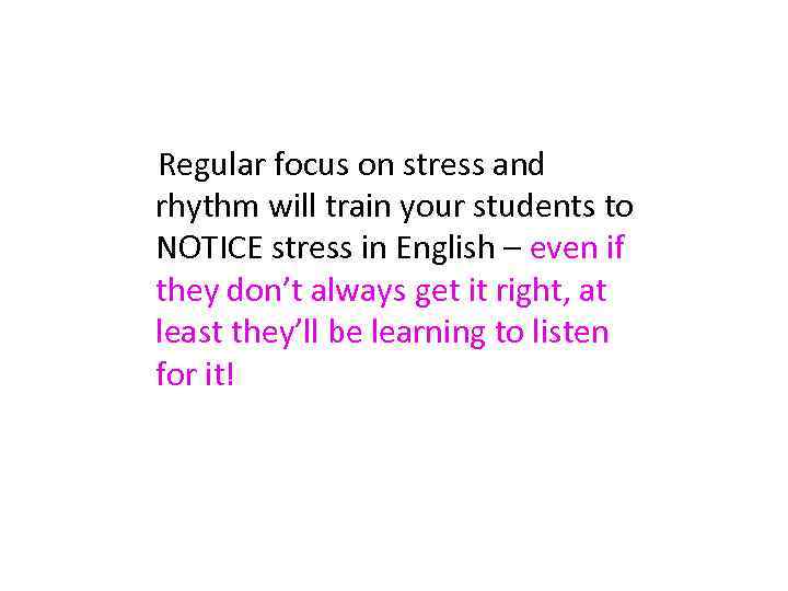  Regular focus on stress and rhythm will train your students to NOTICE stress