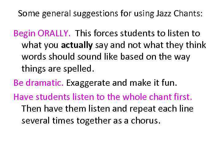 Some general suggestions for using Jazz Chants: Begin ORALLY. This forces students to listen