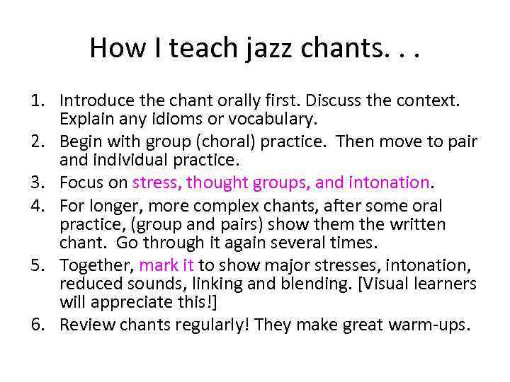 How I teach jazz chants. . . 1. Introduce the chant orally first. Discuss