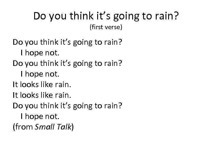 Do you think it’s going to rain? (first verse) Do you think it’s going