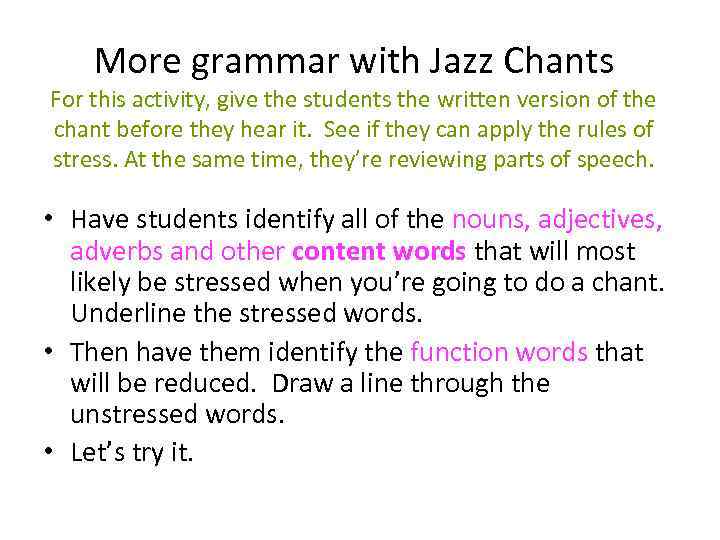 More grammar with Jazz Chants For this activity, give the students the written version