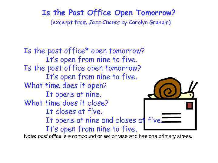 Is the Post Office Open Tomorrow? (excerpt from Jazz Chants by Carolyn Graham) Is