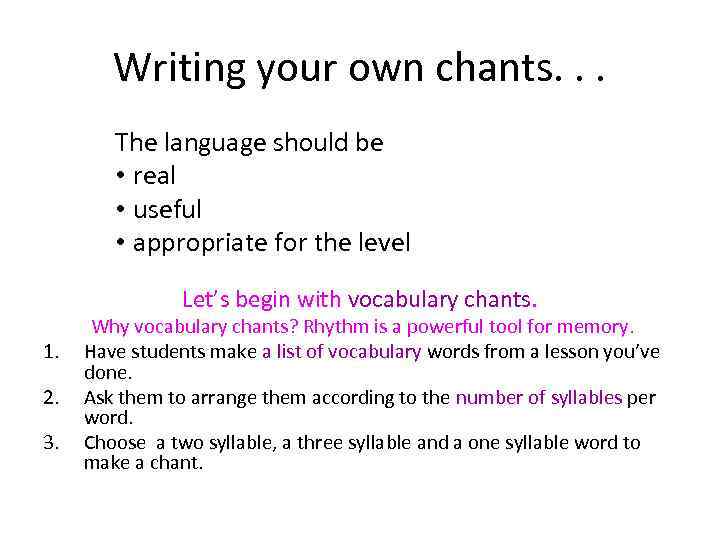 Writing your own chants. . . The language should be • real • useful