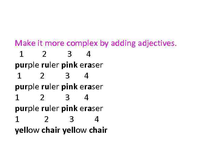 Make it more complex by adding adjectives. 1 2 3 4 purple ruler pink