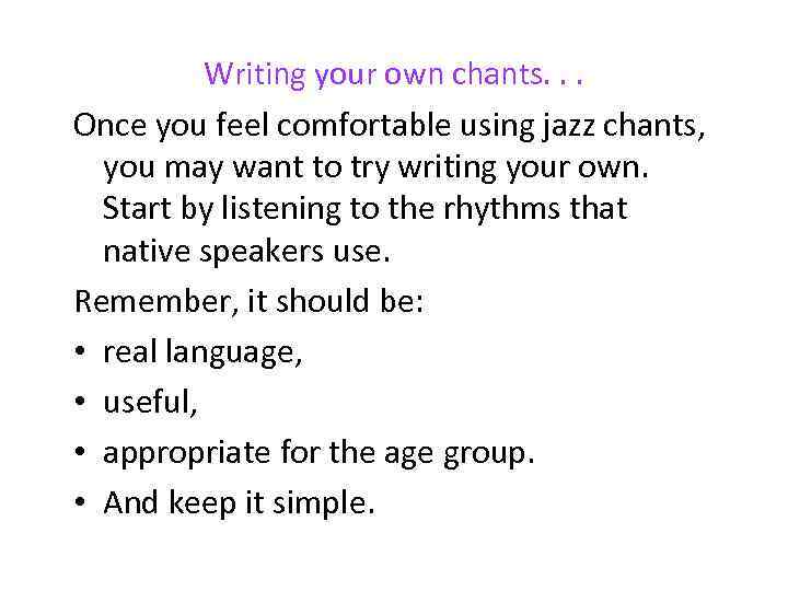 Writing your own chants. . . Once you feel comfortable using jazz chants, you