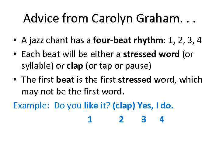 Advice from Carolyn Graham. . . • A jazz chant has a four-beat rhythm: