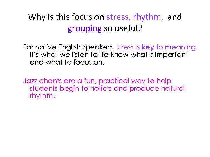 Why is this focus on stress, rhythm, and grouping so useful? For native English