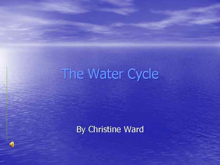 The Water Cycle By Christine Ward 