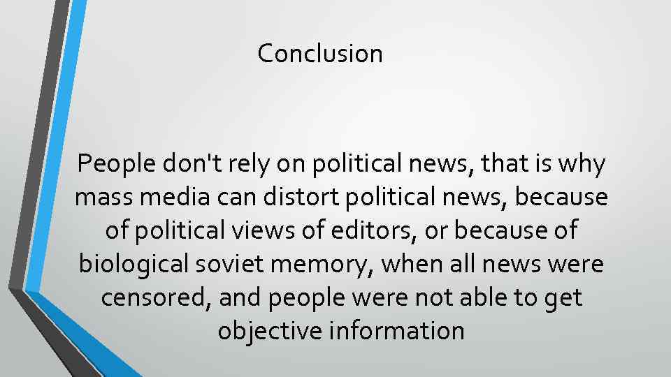 Conclusion People don't rely on political news, that is why mass media can distort