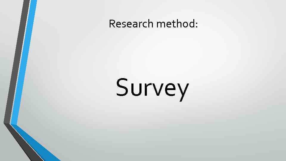 Research method: Survey 