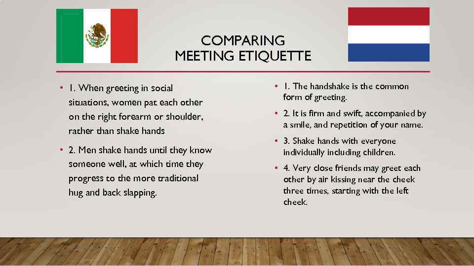 COMPARING MEETING ETIQUETTE • 1. When greeting in social situations, women pat each other