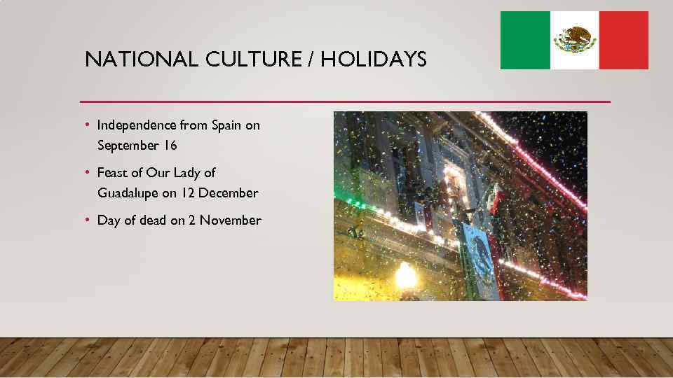 NATIONAL CULTURE / HOLIDAYS • Independence from Spain on September 16 • Feast of
