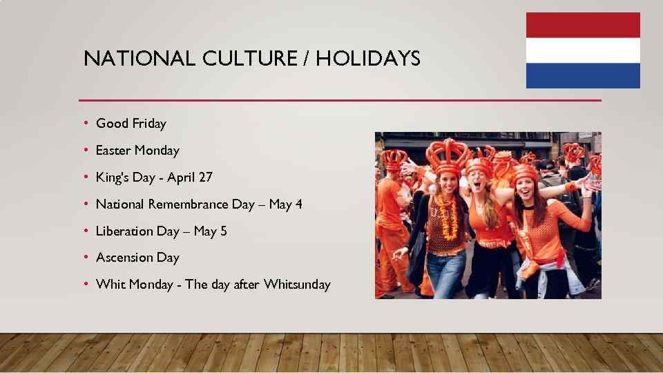 NATIONAL CULTURE / HOLIDAYS • Good Friday • Easter Monday • King's Day -