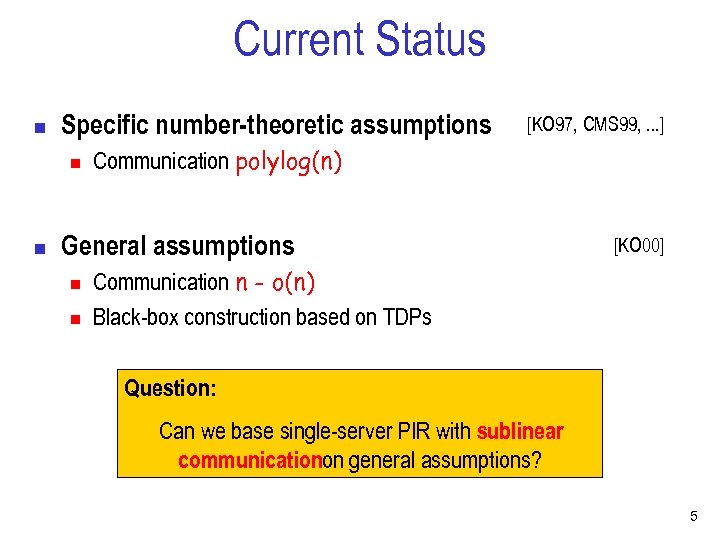 Current Status n Specific number-theoretic assumptions n n [KO 97, CMS 99, . .