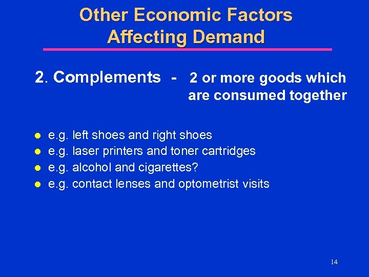 Other Economic Factors Affecting Demand 2. Complements - 2 or more goods which are