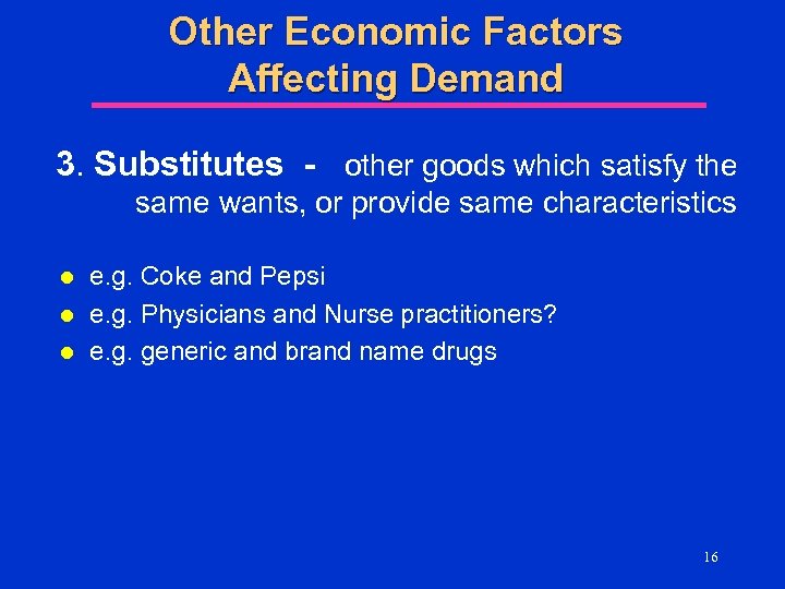 Other Economic Factors Affecting Demand 3. Substitutes - other goods which satisfy the same