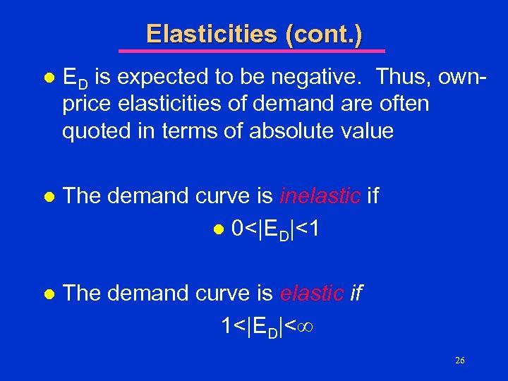 Elasticities (cont. ) l ED is expected to be negative. Thus, ownprice elasticities of