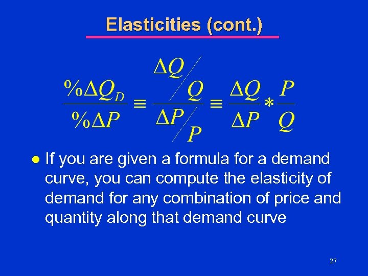 Elasticities (cont. ) l If you are given a formula for a demand curve,