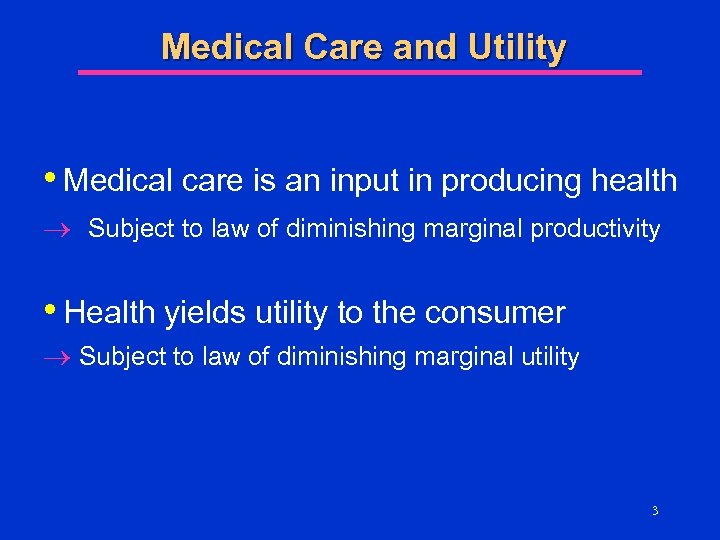 Medical Care and Utility • Medical care is an input in producing health ®