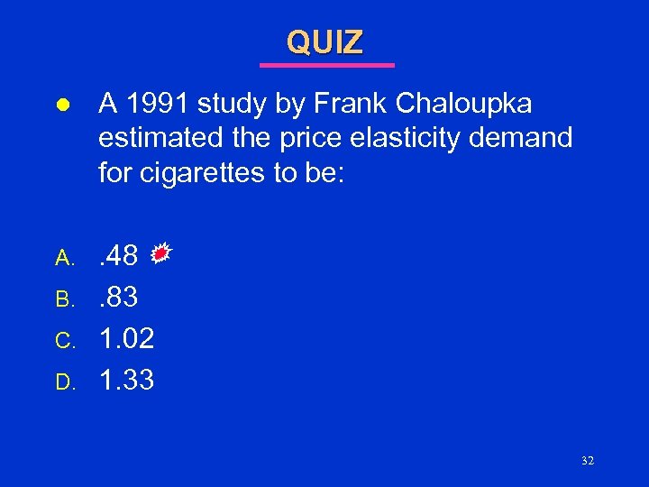 QUIZ l A 1991 study by Frank Chaloupka estimated the price elasticity demand for
