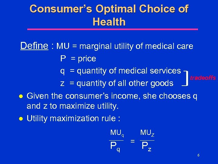 Consumer’s Optimal Choice of Health Define : MU = marginal utility of medical care
