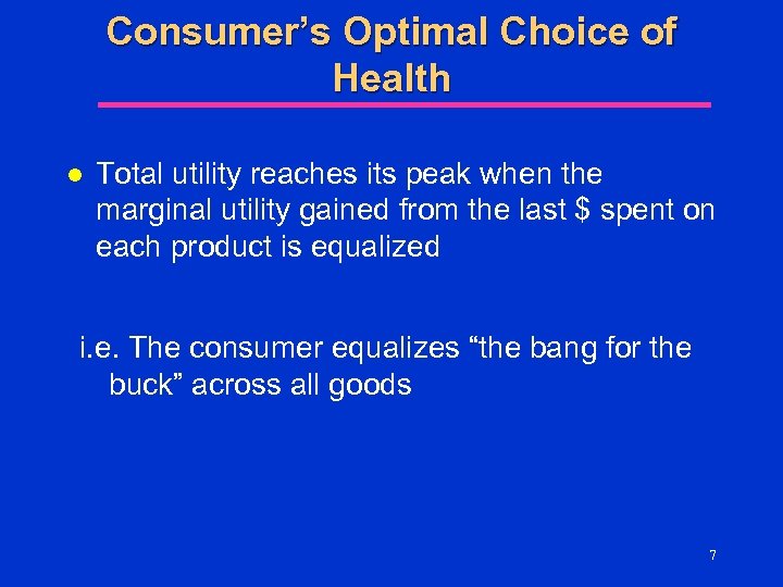 Consumer’s Optimal Choice of Health l Total utility reaches its peak when the marginal