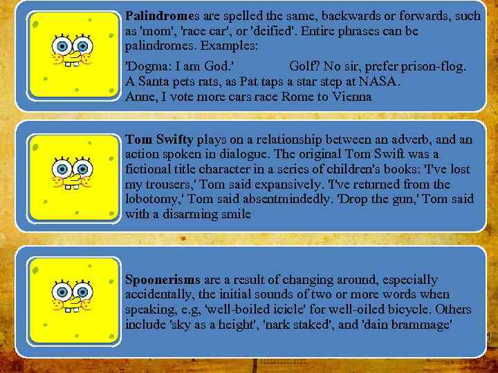 Palindromes are spelled the same, backwards or forwards, such as 'mom', 'race car', or