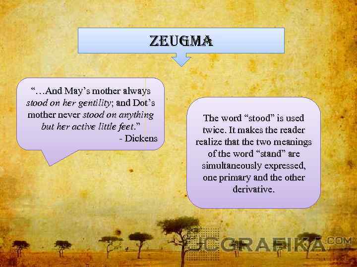 zeugma “…And May’s mother always stood on her gentility; and Dot’s mother never stood