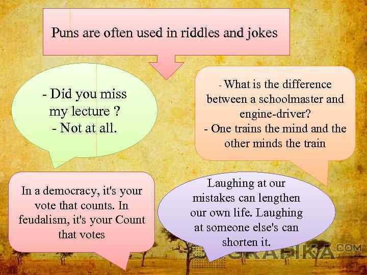 Puns are often used in riddles and jokes - Did you miss my lecture