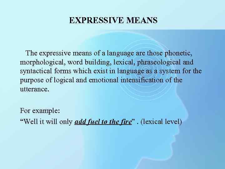 EXPRESSIVE MEANS The expressive means of a language are those phonetic, morphological, word building,