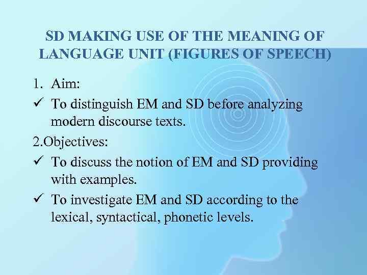 SD MAKING USE OF THE MEANING OF LANGUAGE UNIT (FIGURES OF SPEECH) 1. Aim: