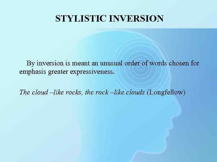 STYLISTIC INVERSION By inversion is meant an unusual order of words chosen for emphasis