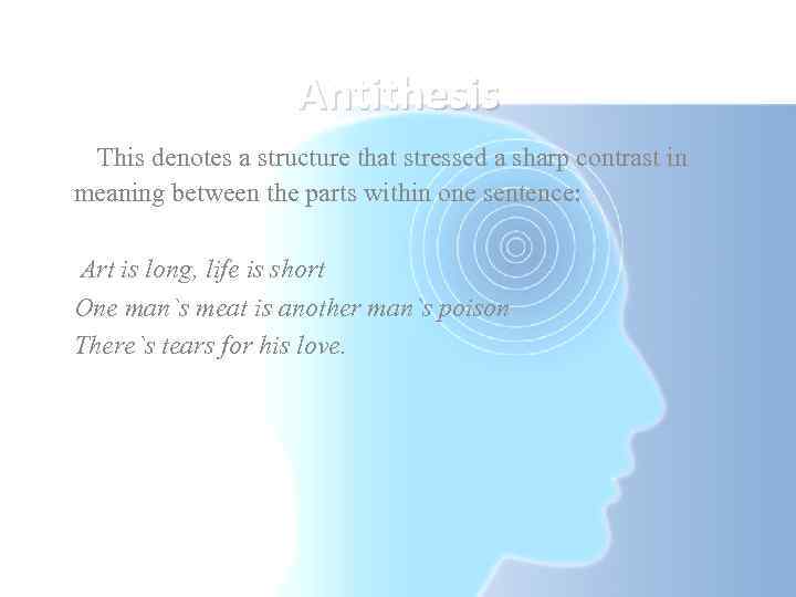 Antithesis This denotes a structure that stressed a sharp contrast in meaning between the