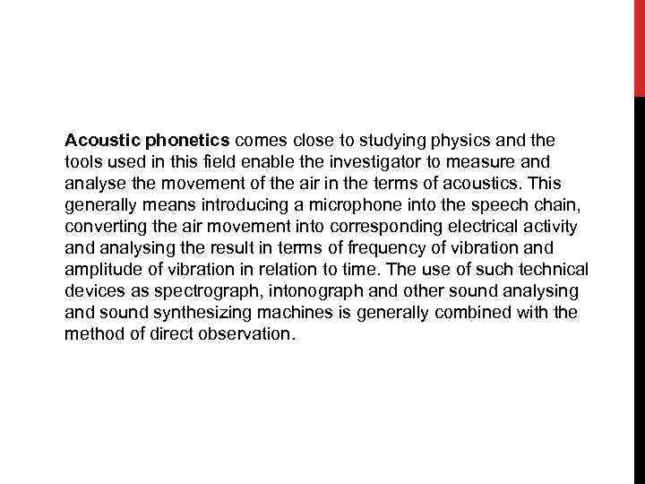 Acoustic phonetics comes close to studying physics and the tools used in this field