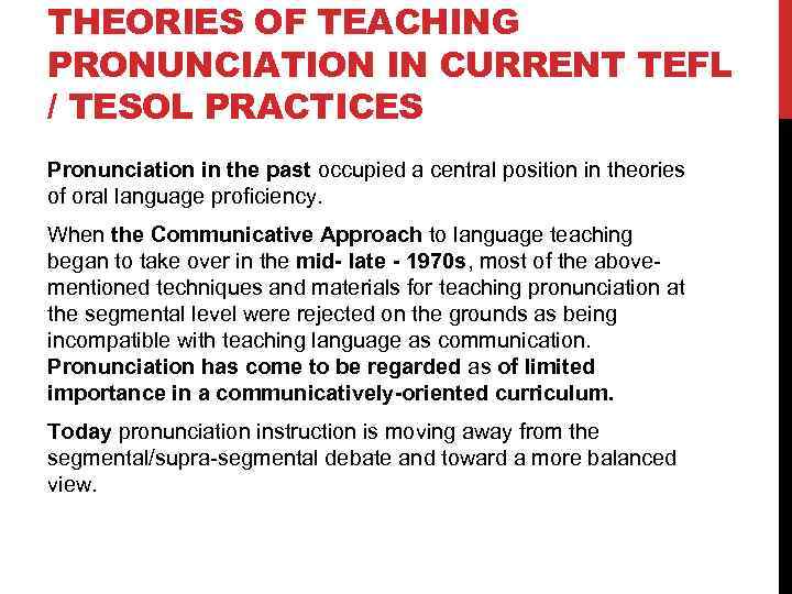 THEORIES OF TEACHING PRONUNCIATION IN CURRENT TEFL / TESOL PRACTICES Pronunciation in the past