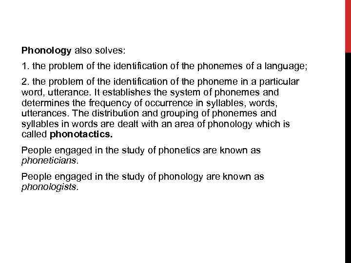 Phonology also solves: 1. the problem of the identification of the phonemes of a