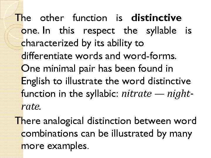 The other function is distinctive one. In this respect the syllable is characterized by