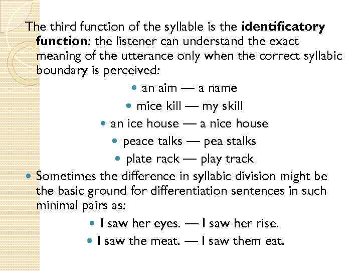 The third function of the syllable is the identificatory function: the listener can understand