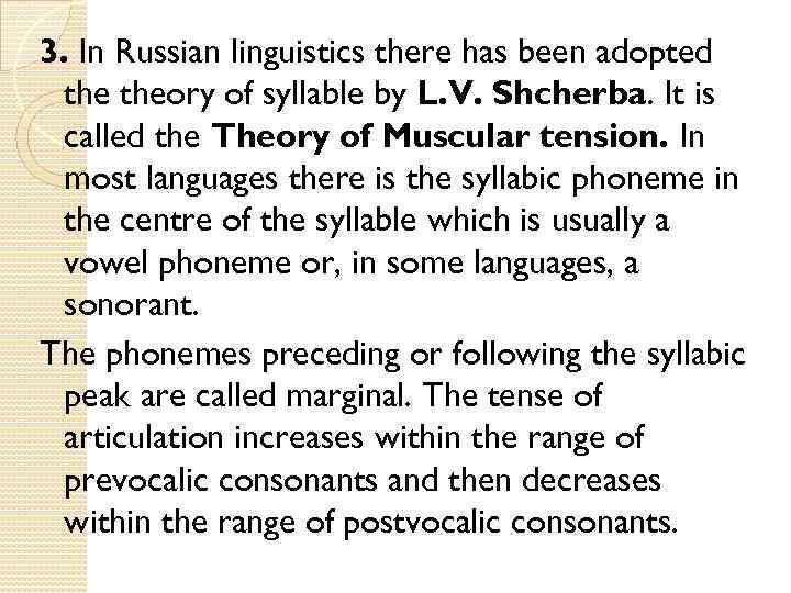 3. In Russian linguistics there has been adopted theory of syllable by L. V.