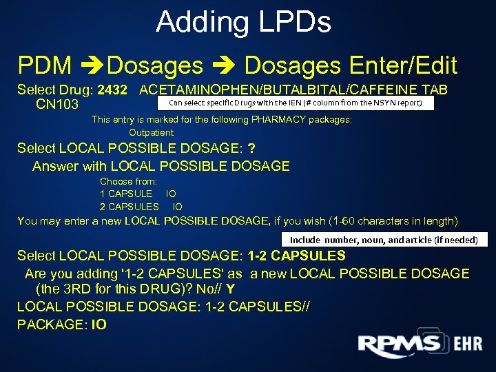 Adding LPDs PDM Dosages Enter/Edit Select Drug: 2432 ACETAMINOPHEN/BUTALBITAL/CAFFEINE TAB Can select specific Drugs