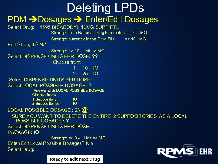 Deleting LPDs PDM Dosages Enter/Edit Dosages Select Drug: 1595 BISACODYL 10 MG SUPP, RTL