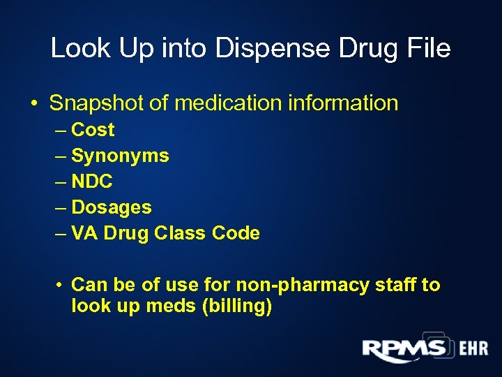 Look Up into Dispense Drug File • Snapshot of medication information – Cost –