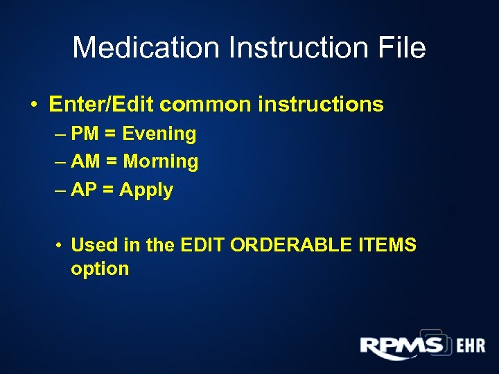 Medication Instruction File • Enter/Edit common instructions – PM = Evening – AM =