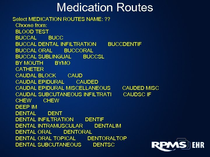 Medication Routes Select MEDICATION ROUTES NAME: ? ? Choose from: BLOOD TEST BUCCAL DENTAL