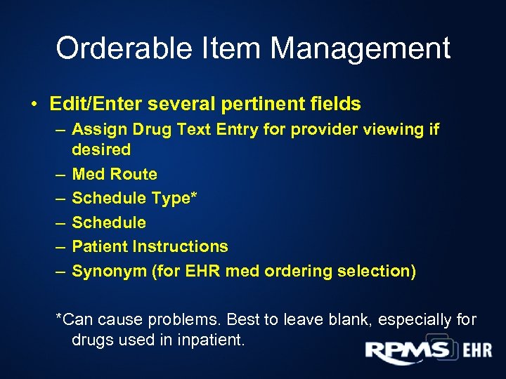 Orderable Item Management • Edit/Enter several pertinent fields – Assign Drug Text Entry for