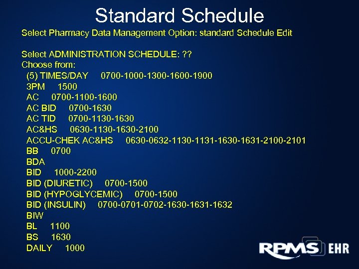 Standard Schedule Select Pharmacy Data Management Option: standard Schedule Edit Select ADMINISTRATION SCHEDULE: ?