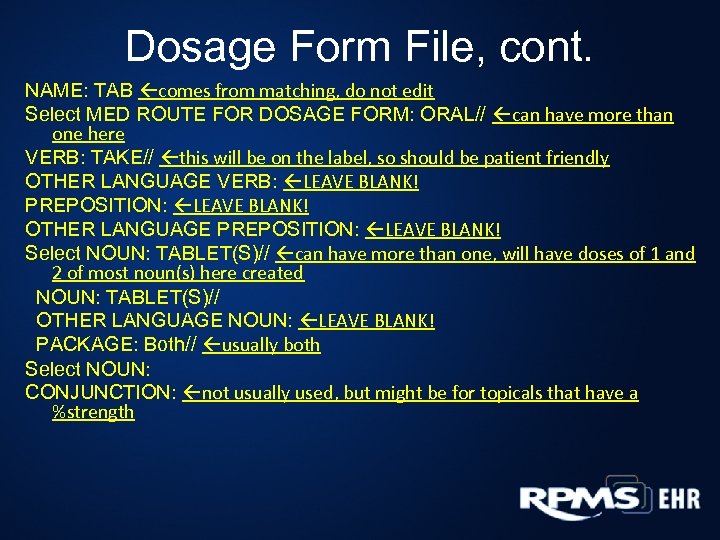 Dosage Form File, cont. NAME: TAB comes from matching, do not edit Select MED