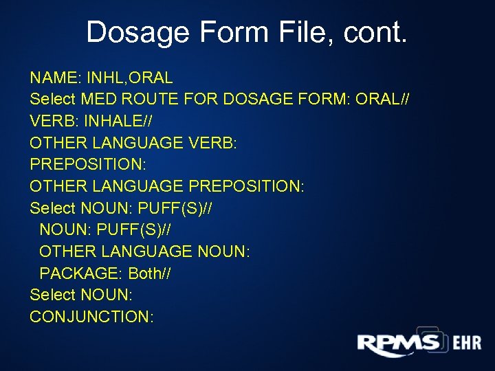 Dosage Form File, cont. NAME: INHL, ORAL Select MED ROUTE FOR DOSAGE FORM: ORAL//